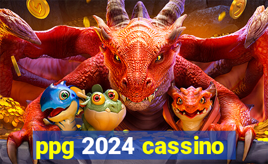 ppg 2024 cassino